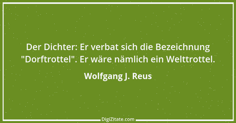 Zitat von Wolfgang J. Reus 792