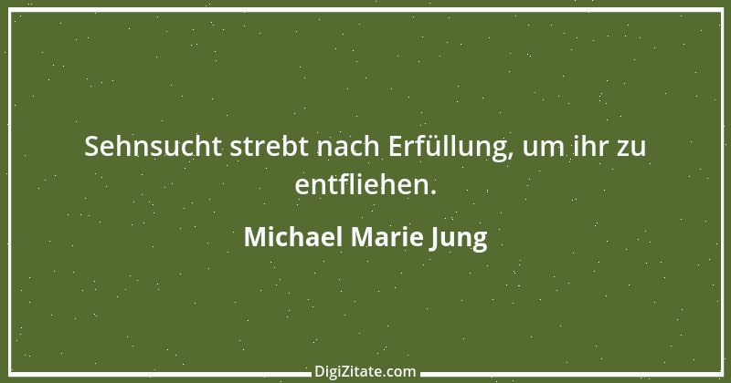 Zitat von Michael Marie Jung 520