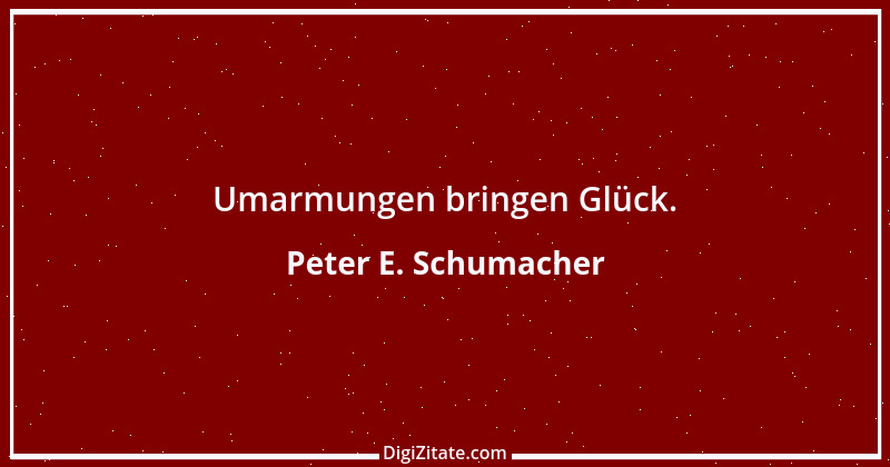 Zitat von Peter E. Schumacher 758