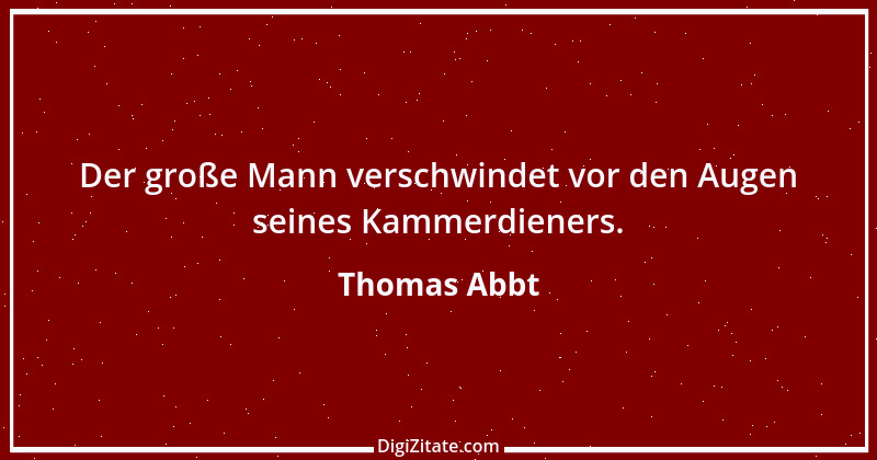 Zitat von Thomas Abbt 1