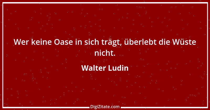 Zitat von Walter Ludin 455