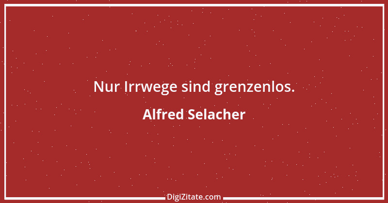 Zitat von Alfred Selacher 278