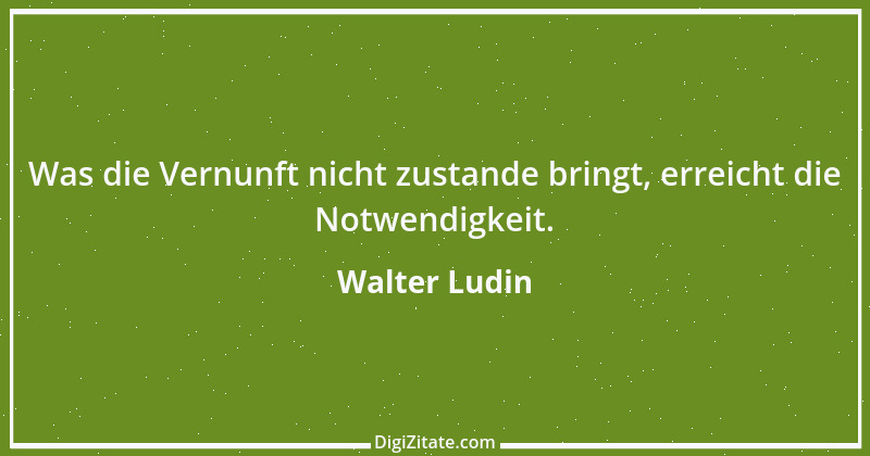 Zitat von Walter Ludin 1456