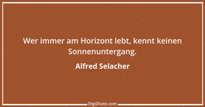 Zitat von Alfred Selacher 279