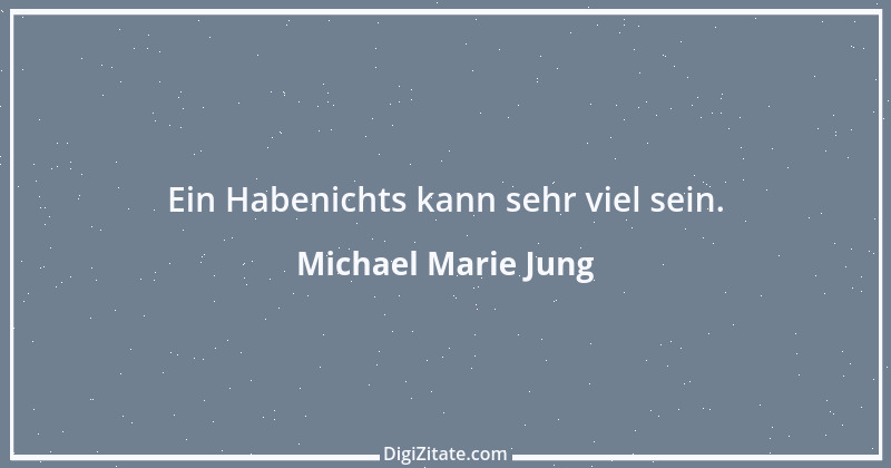 Zitat von Michael Marie Jung 522