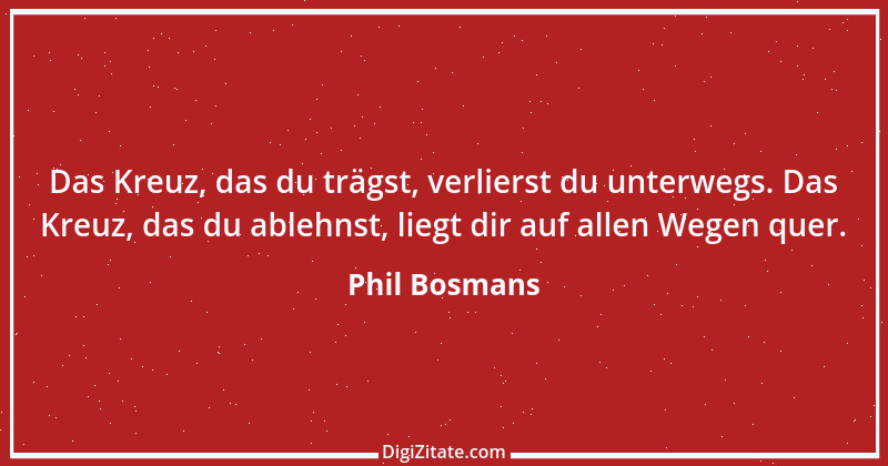 Zitat von Phil Bosmans 209