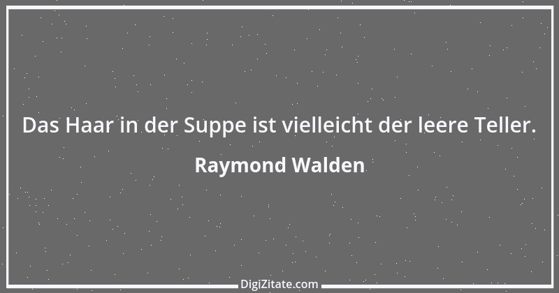 Zitat von Raymond Walden 428