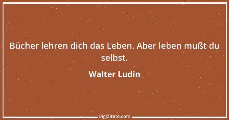 Zitat von Walter Ludin 457