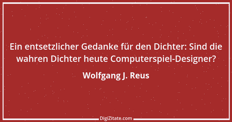 Zitat von Wolfgang J. Reus 795