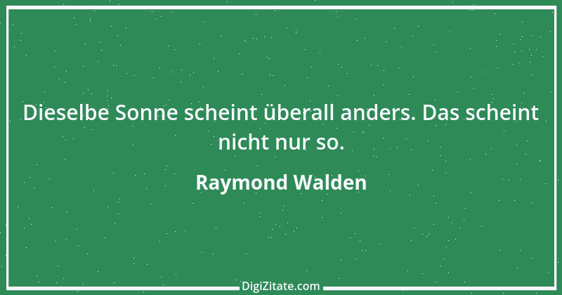 Zitat von Raymond Walden 222