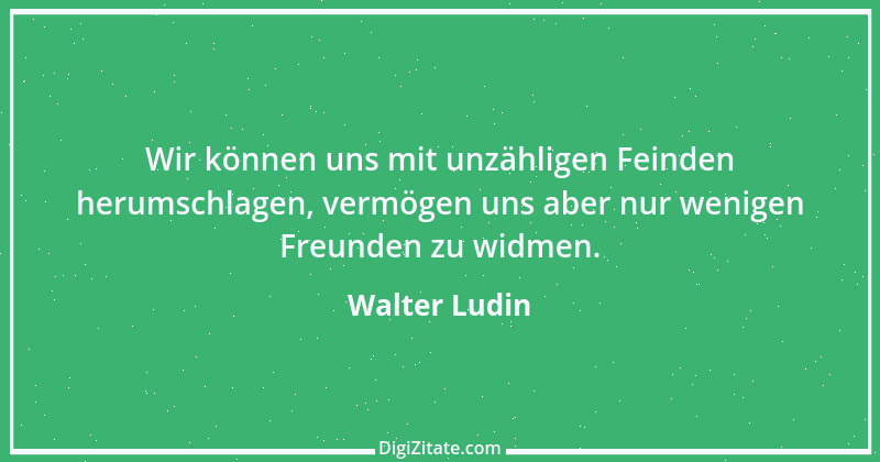 Zitat von Walter Ludin 1251