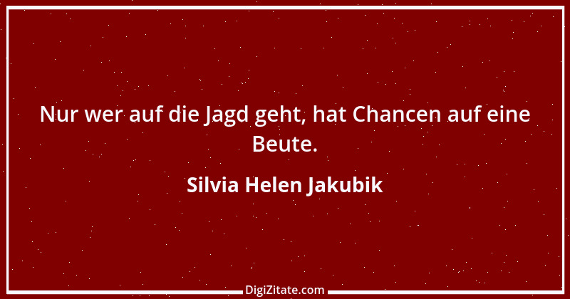 Zitat von Silvia Helen Jakubik 2