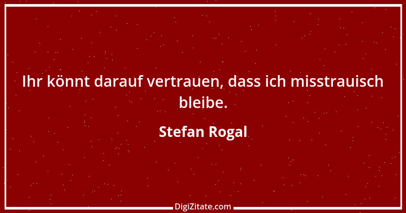 Zitat von Stefan Rogal 325