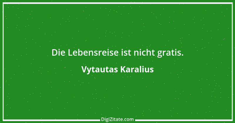 Zitat von Vytautas Karalius 7