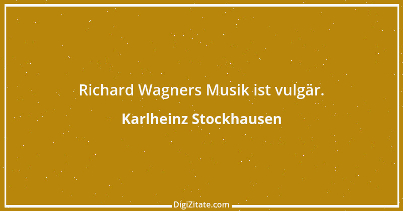 Zitat von Karlheinz Stockhausen 3