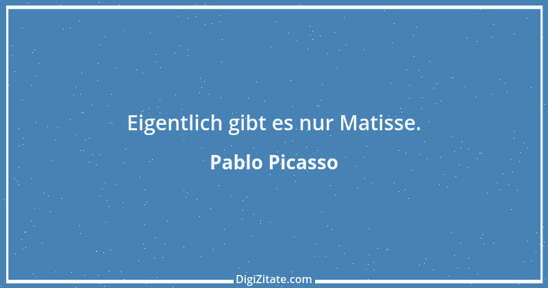 Zitat von Pablo Picasso 15