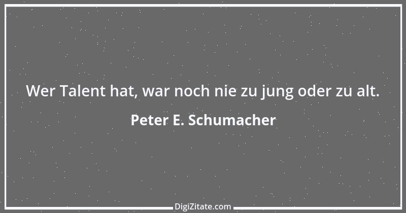 Zitat von Peter E. Schumacher 762