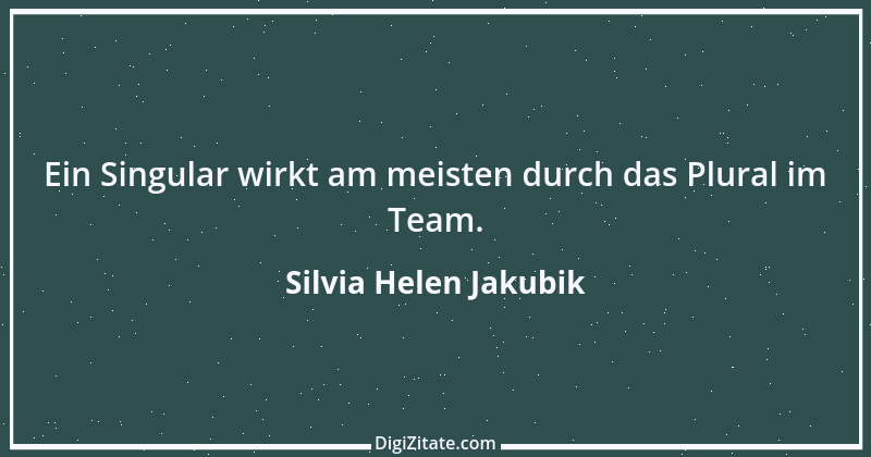 Zitat von Silvia Helen Jakubik 3