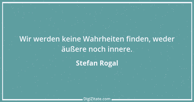 Zitat von Stefan Rogal 326