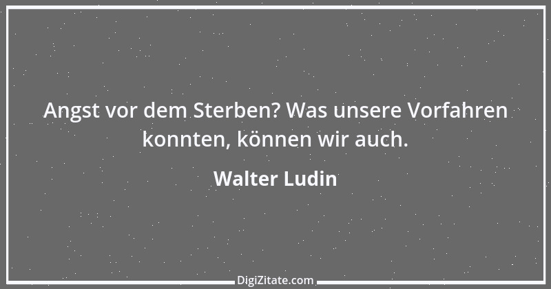 Zitat von Walter Ludin 459