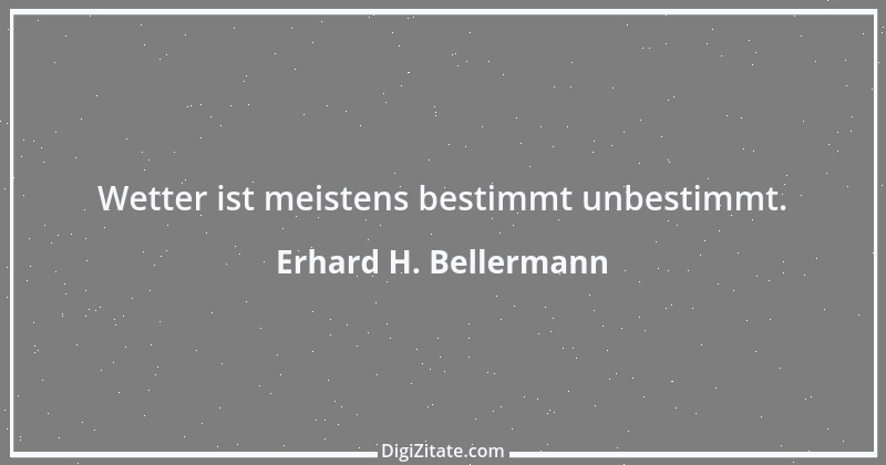 Zitat von Erhard H. Bellermann 472