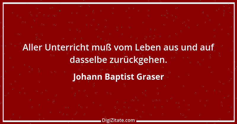 Zitat von Johann Baptist Graser 1