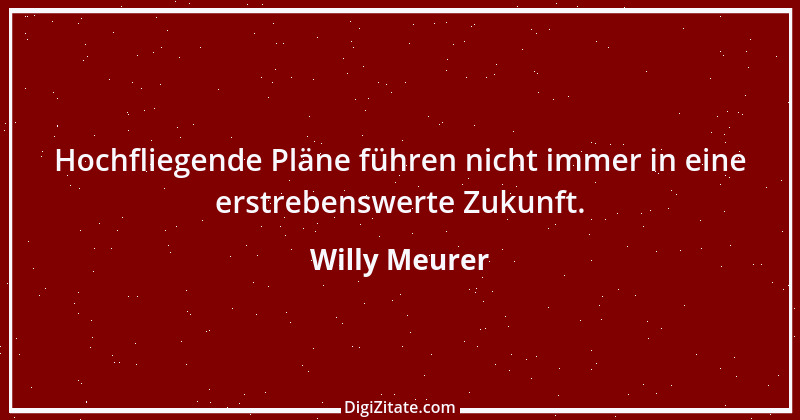 Zitat von Willy Meurer 1259