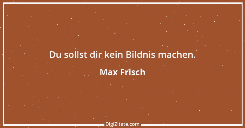 Zitat von Max Frisch 22