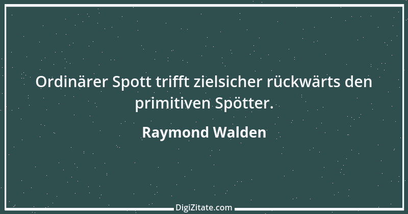 Zitat von Raymond Walden 432