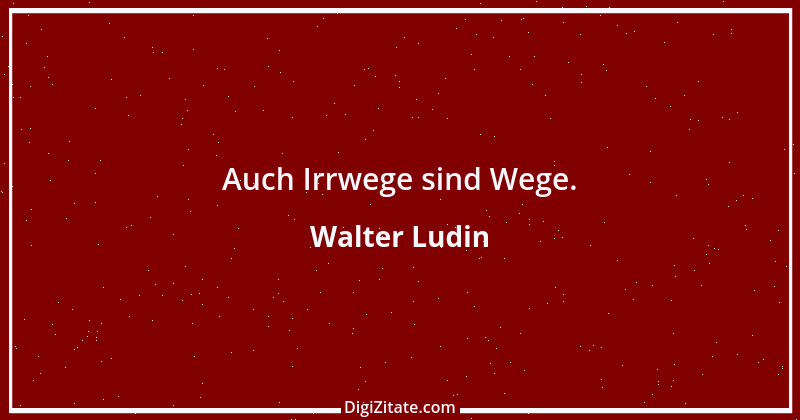 Zitat von Walter Ludin 1461