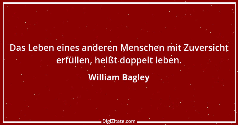 Zitat von William Bagley 1