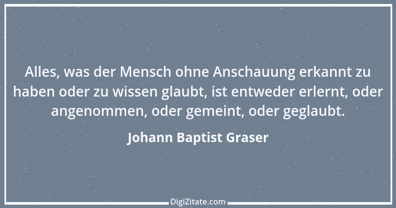 Zitat von Johann Baptist Graser 3