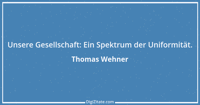 Zitat von Thomas Wehner 3