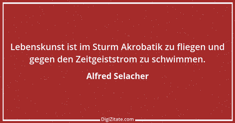 Zitat von Alfred Selacher 285