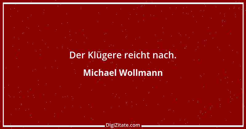 Zitat von Michael Wollmann 1