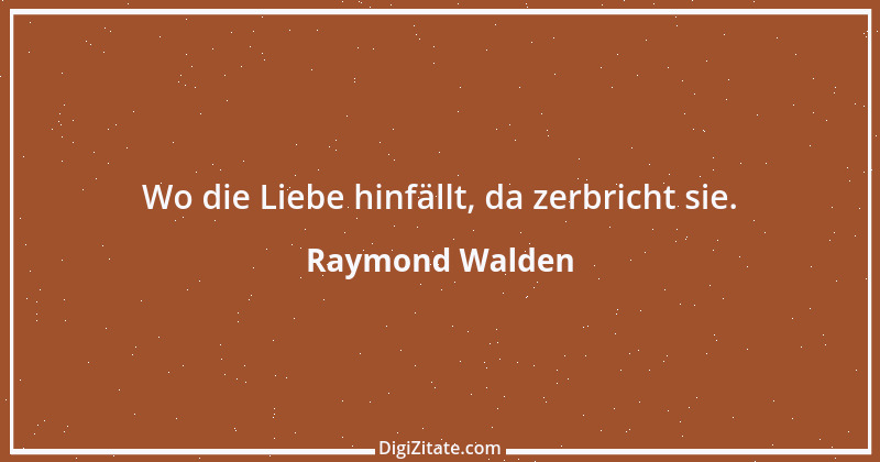 Zitat von Raymond Walden 434