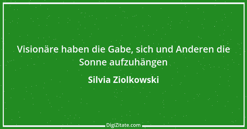 Zitat von Silvia Ziolkowski 1