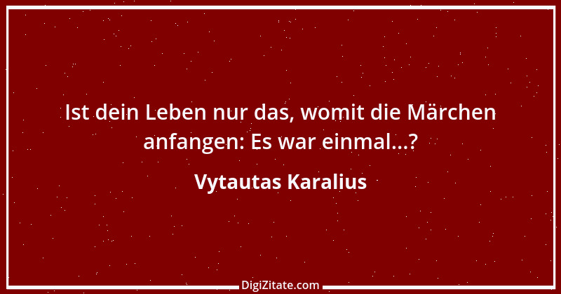 Zitat von Vytautas Karalius 12