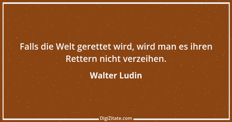 Zitat von Walter Ludin 1463