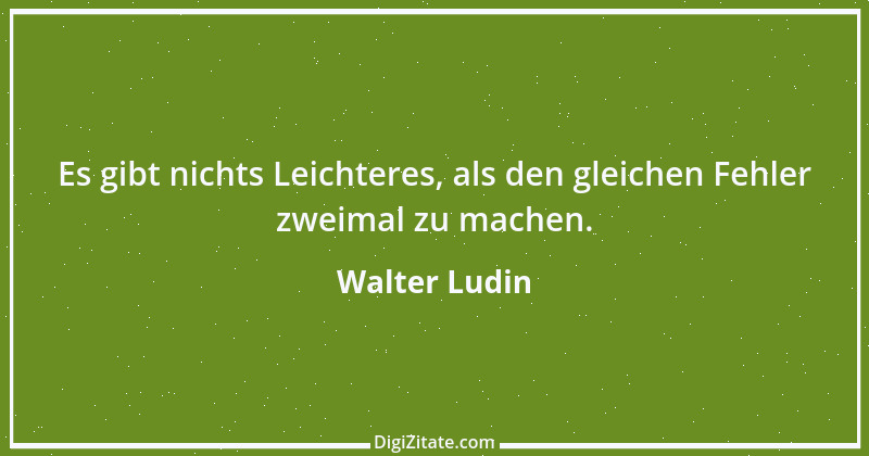 Zitat von Walter Ludin 463