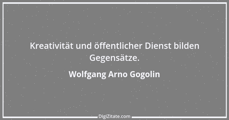 Zitat von Wolfgang Arno Gogolin 10