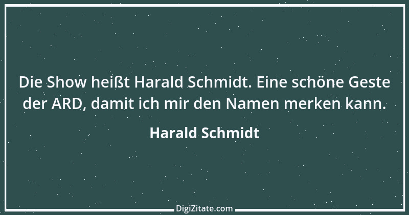 Zitat von Harald Schmidt 280