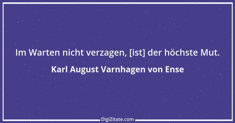 Zitat von Karl August Varnhagen von Ense 6