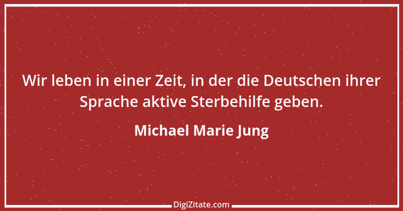 Zitat von Michael Marie Jung 529