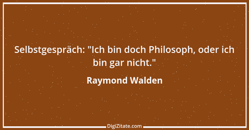 Zitat von Raymond Walden 435