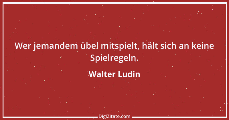 Zitat von Walter Ludin 1464