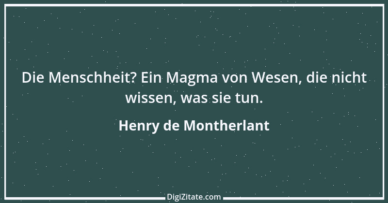 Zitat von Henry de Montherlant 16