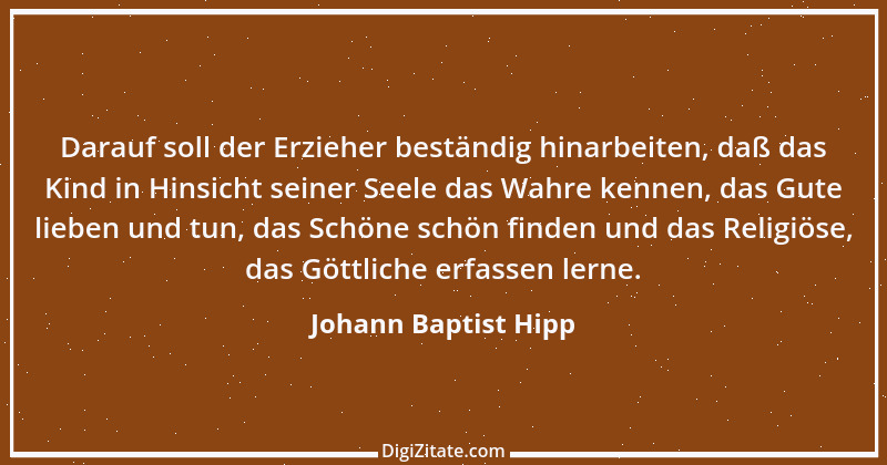 Zitat von Johann Baptist Hipp 1