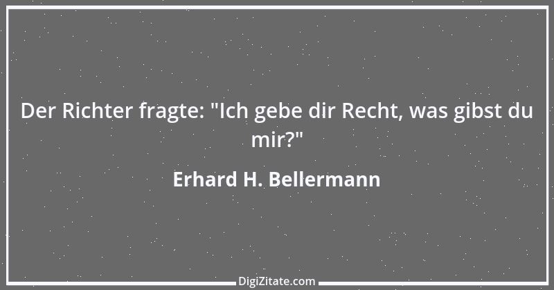 Zitat von Erhard H. Bellermann 478