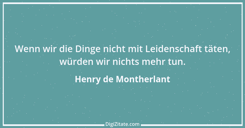 Zitat von Henry de Montherlant 17